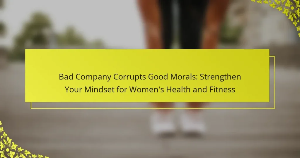 Bad Company Corrupts Good Morals: Strengthen Your Mindset for Women’s Health and Fitness