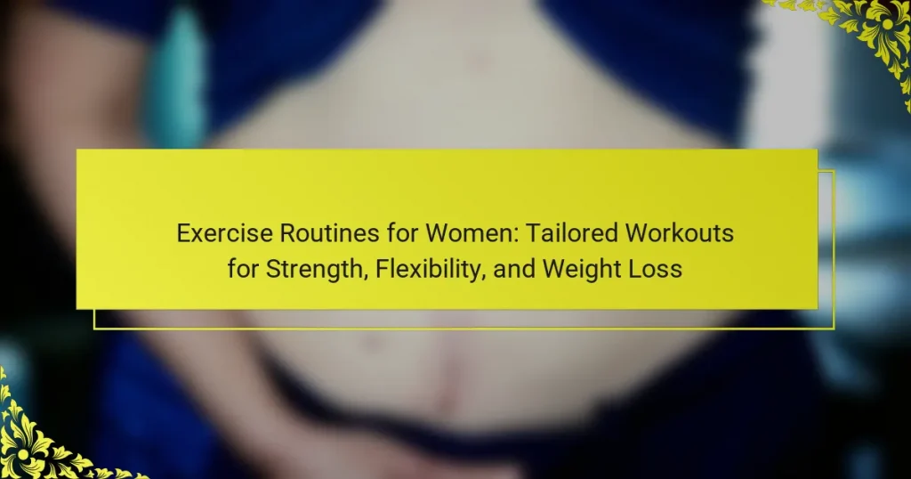 Exercise Routines for Women: Tailored Workouts for Strength, Flexibility, and Weight Loss