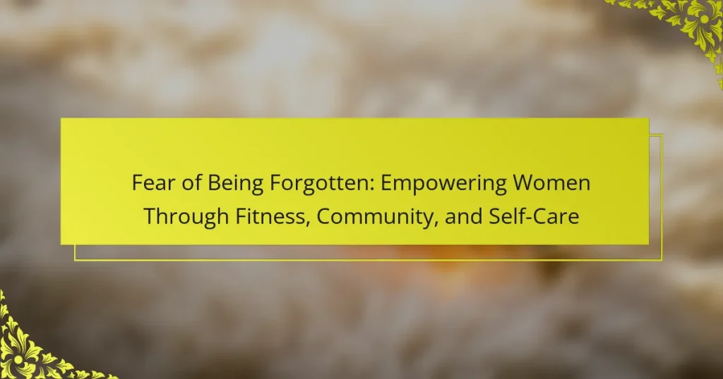 Fear of Being Forgotten: Empowering Women Through Fitness, Community, and Self-Care