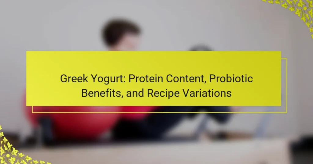 Greek Yogurt: Protein Content, Probiotic Benefits, and Recipe Variations