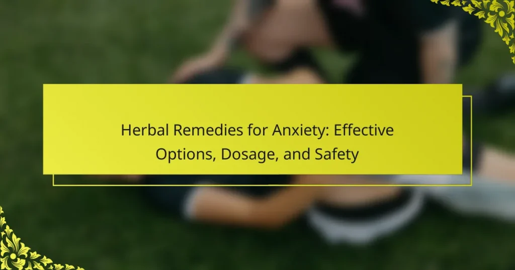 Herbal Remedies for Anxiety: Effective Options, Dosage, and Safety