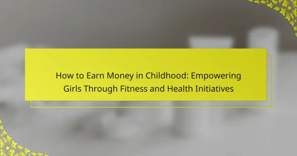 How to Earn Money in Childhood: Empowering Girls Through Fitness and Health Initiatives