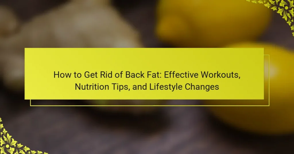 How to Get Rid of Back Fat: Effective Workouts, Nutrition Tips, and Lifestyle Changes
