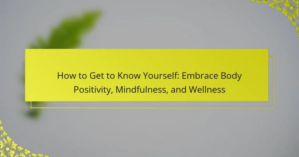 How to Get to Know Yourself: Embrace Body Positivity, Mindfulness, and Wellness