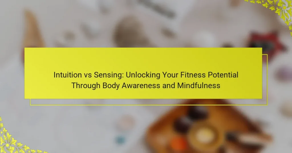 Intuition vs Sensing: Unlocking Your Fitness Potential Through Body Awareness and Mindfulness