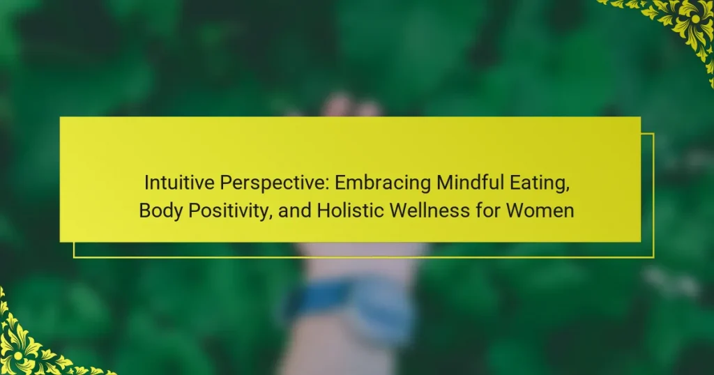 Intuitive Perspective: Embracing Mindful Eating, Body Positivity, and Holistic Wellness for Women