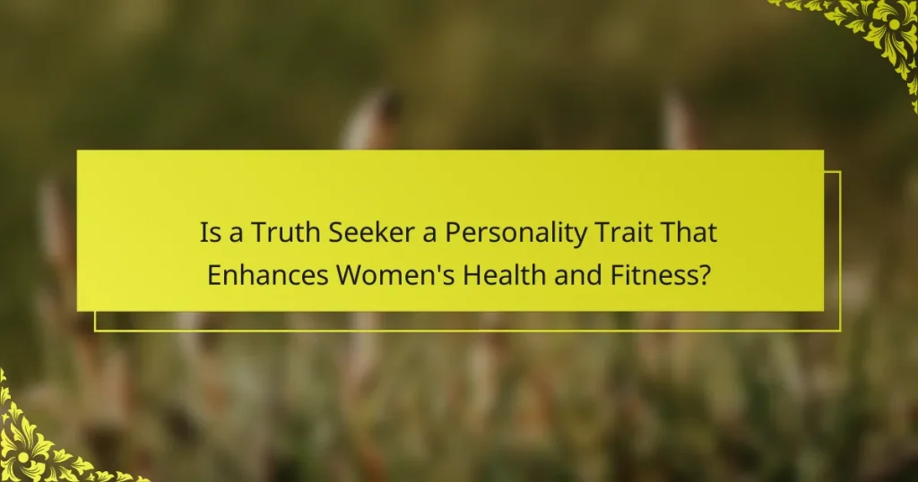Is a Truth Seeker a Personality Trait That Enhances Women’s Health and Fitness?