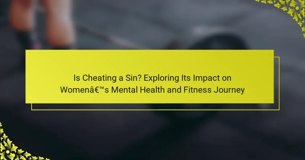 Is Cheating a Sin? Exploring Its Impact on Women’s Mental Health and Fitness Journey