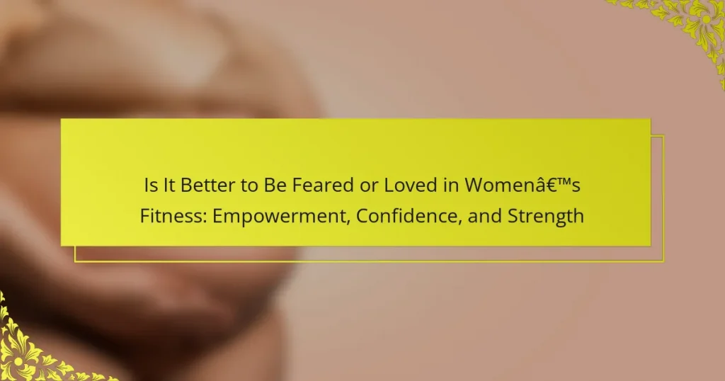 Is It Better to Be Feared or Loved in Women’s Fitness: Empowerment, Confidence, and Strength