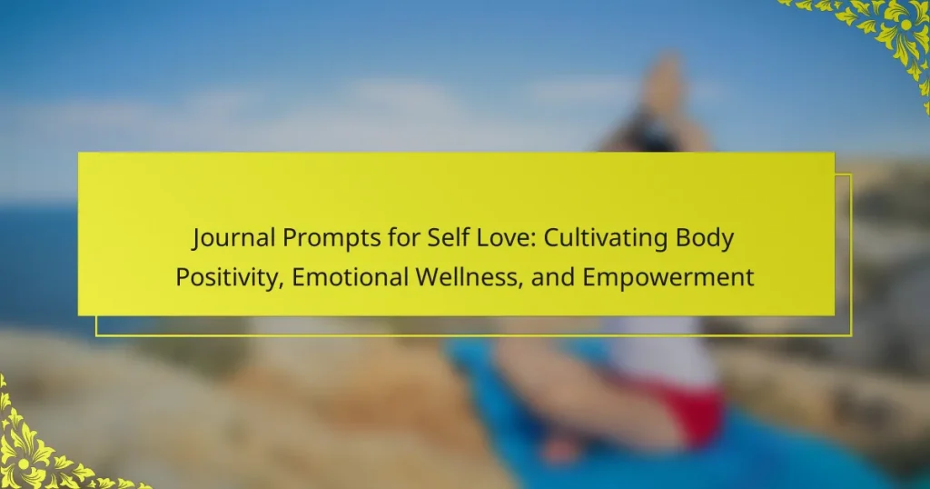Journal Prompts for Self Love: Cultivating Body Positivity, Emotional Wellness, and Empowerment
