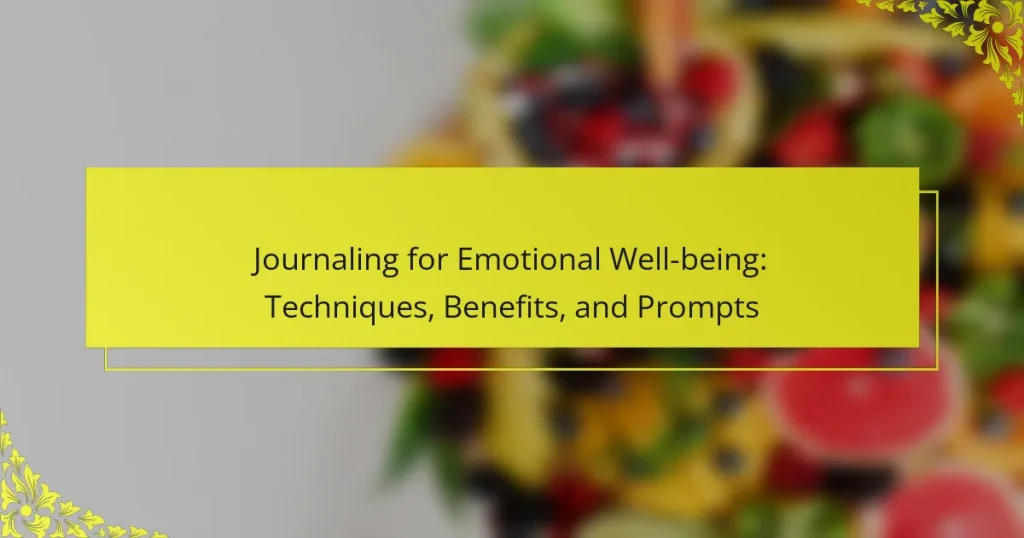Journaling for Emotional Well-being: Techniques, Benefits, and Prompts