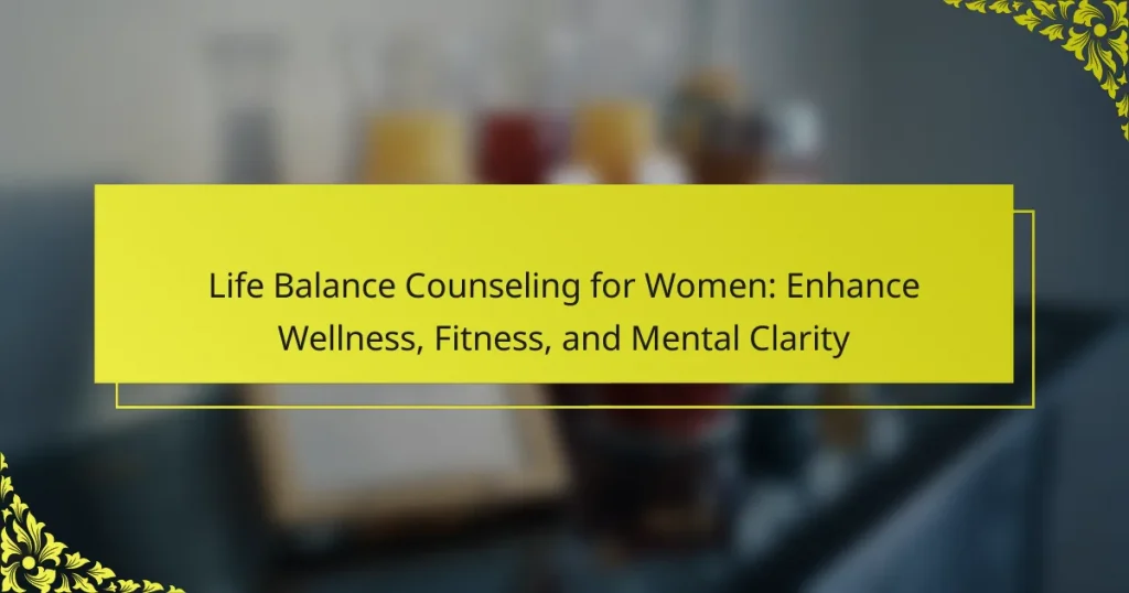 Life Balance Counseling for Women: Enhance Wellness, Fitness, and Mental Clarity