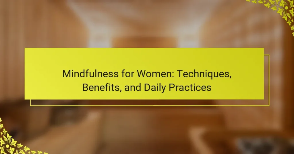 Mindfulness for Women: Techniques, Benefits, and Daily Practices