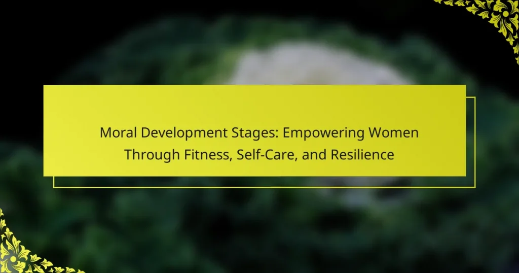 Moral Development Stages: Empowering Women Through Fitness, Self-Care, and Resilience