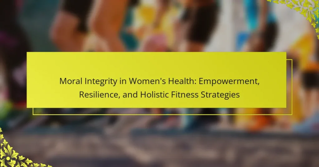 Moral Integrity in Women’s Health: Empowerment, Resilience, and Holistic Fitness Strategies