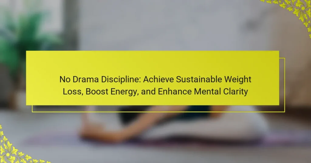 No Drama Discipline: Achieve Sustainable Weight Loss, Boost Energy, and Enhance Mental Clarity