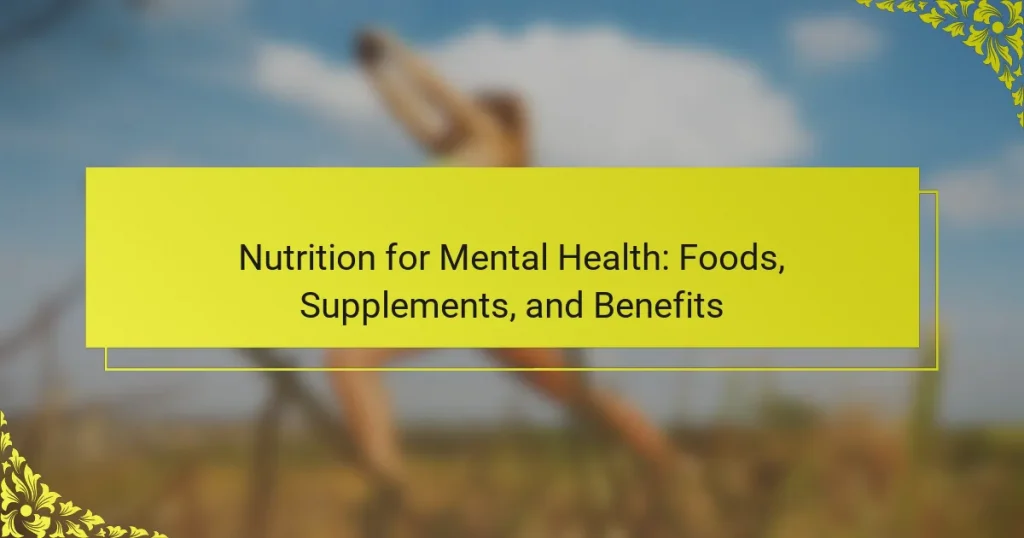 Nutrition for Mental Health: Foods, Supplements, and Benefits