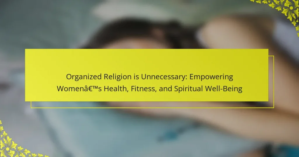 Organized Religion is Unnecessary: Empowering Women’s Health, Fitness, and Spiritual Well-Being