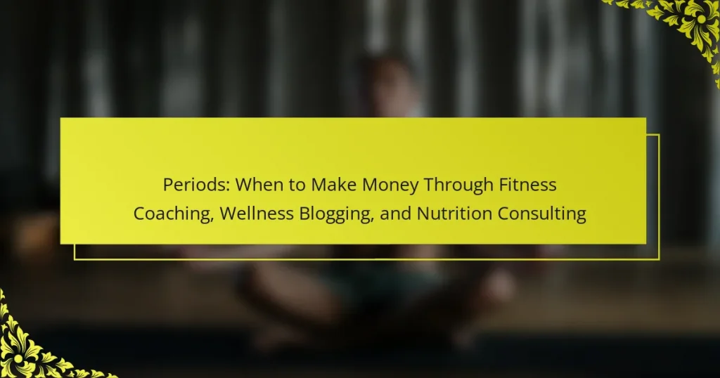 Periods: When to Make Money Through Fitness Coaching, Wellness Blogging, and Nutrition Consulting