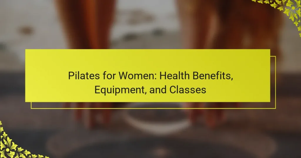Pilates for Women: Health Benefits, Equipment, and Classes