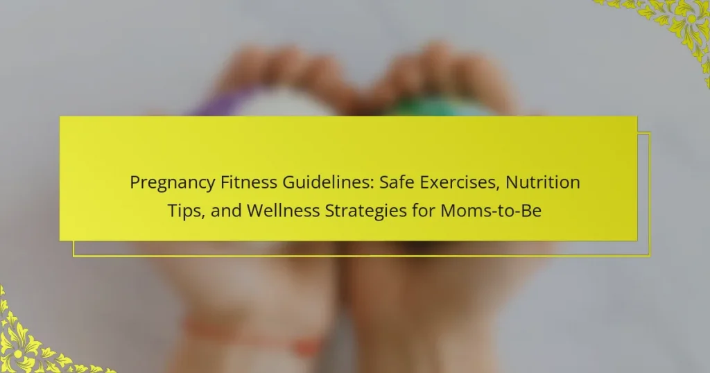 Pregnancy Fitness Guidelines: Safe Exercises, Nutrition Tips, and Wellness Strategies for Moms-to-Be