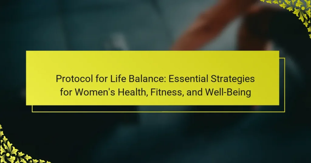 Protocol for Life Balance: Essential Strategies for Women’s Health, Fitness, and Well-Being