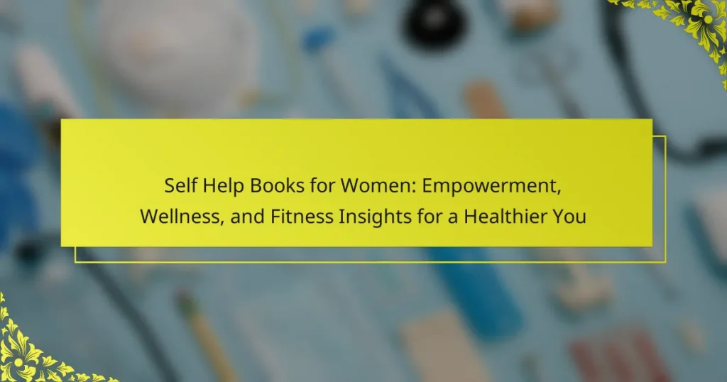 Self Help Books for Women: Empowerment, Wellness, and Fitness Insights for a Healthier You