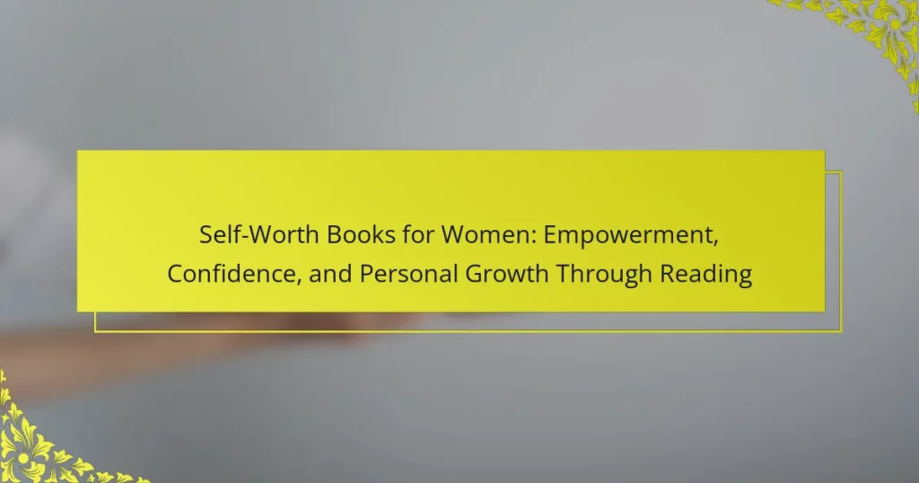 Self-Worth Books for Women: Empowerment, Confidence, and Personal Growth Through Reading