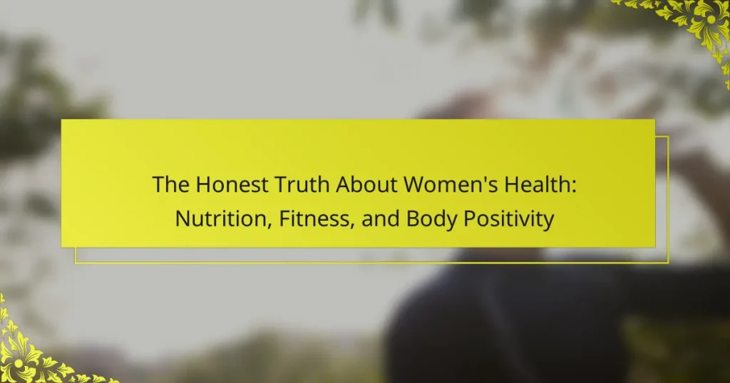 The Honest Truth About Women’s Health: Nutrition, Fitness, and Body Positivity