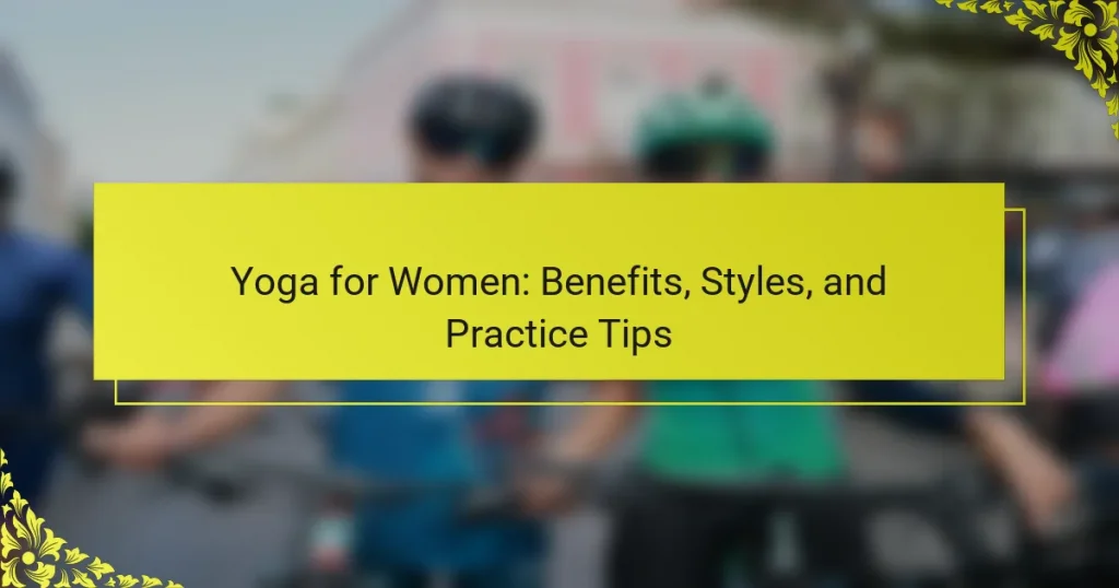 Yoga for Women: Benefits, Styles, and Practice Tips