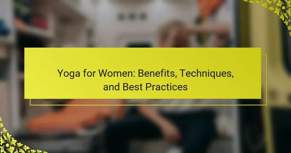 Yoga for Women: Benefits, Techniques, and Best Practices