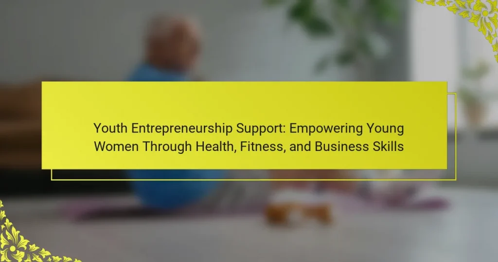 Youth Entrepreneurship Support: Empowering Young Women Through Health, Fitness, and Business Skills