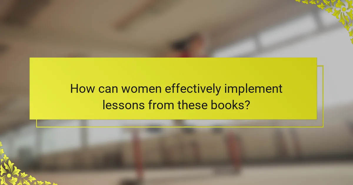 How can women effectively implement lessons from these books?