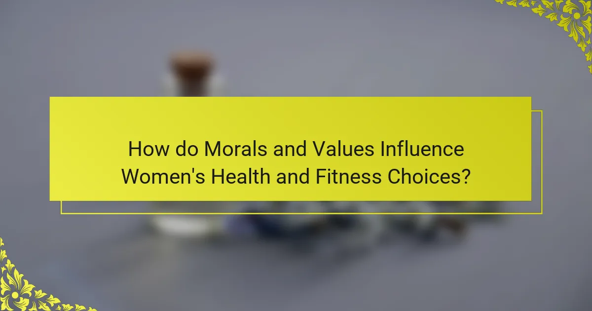 How do Morals and Values Influence Women's Health and Fitness Choices?