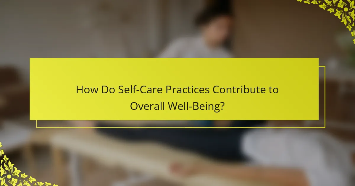 How Do Self-Care Practices Contribute to Overall Well-Being?