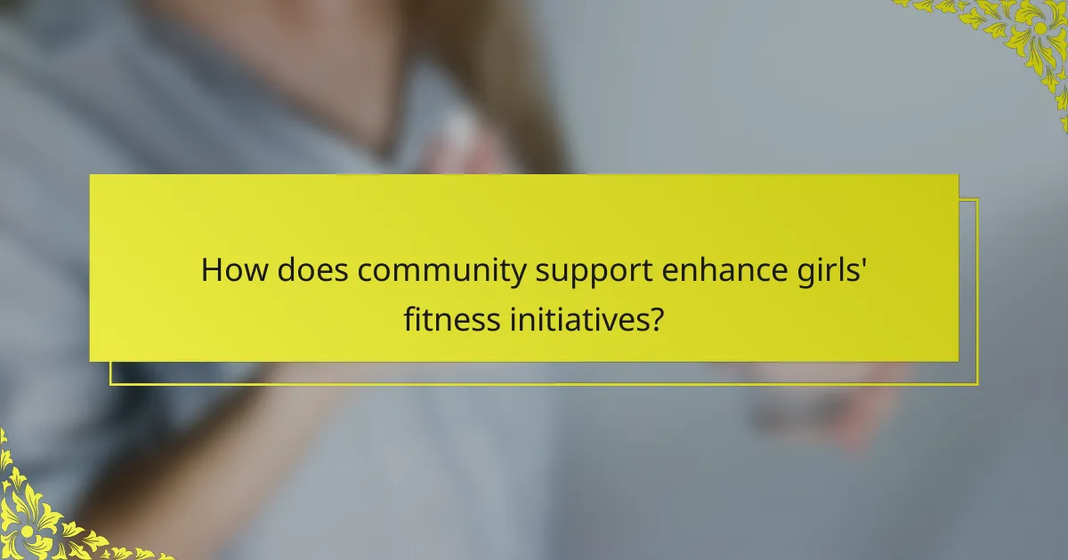 How does community support enhance girls' fitness initiatives?
