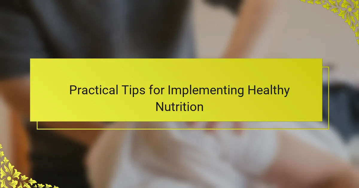 Practical Tips for Implementing Healthy Nutrition