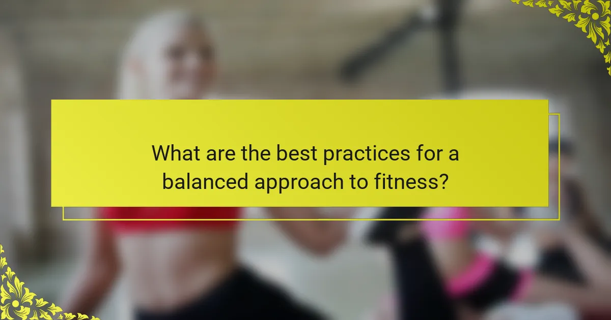 What are the best practices for a balanced approach to fitness?