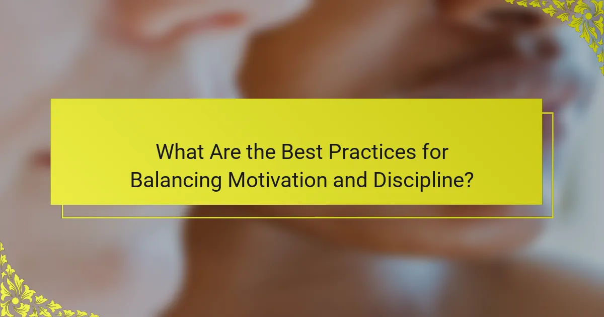What Are the Best Practices for Balancing Motivation and Discipline?