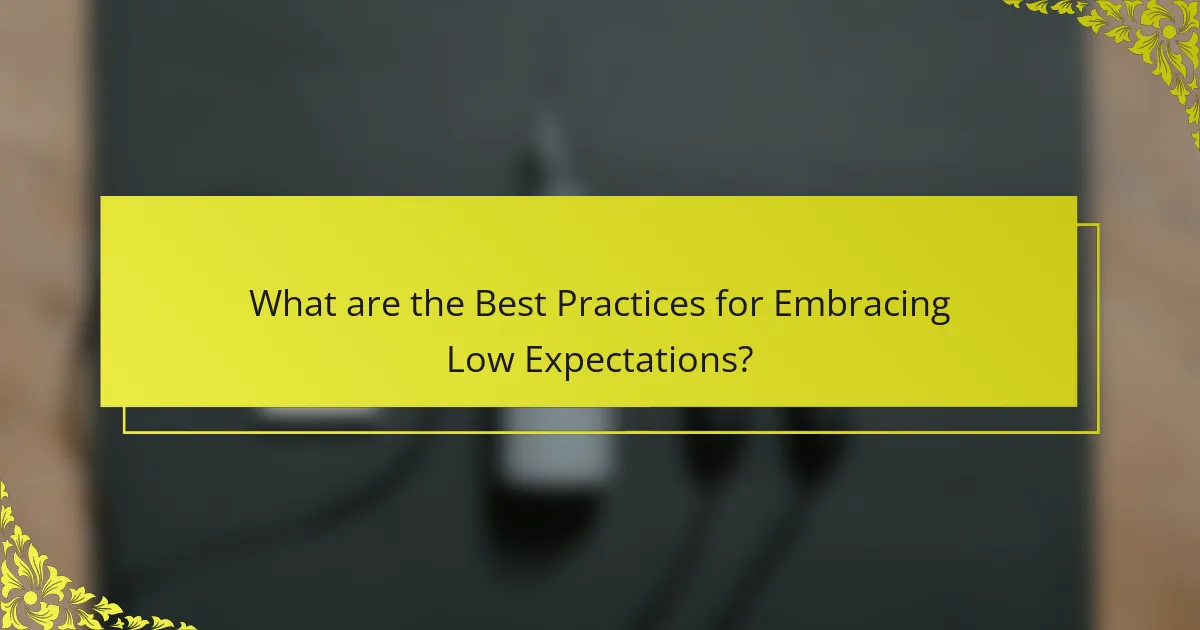 What are the Best Practices for Embracing Low Expectations?