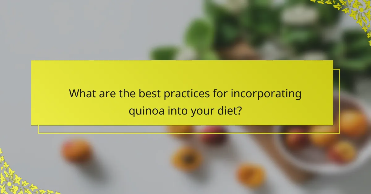 What are the best practices for incorporating quinoa into your diet?