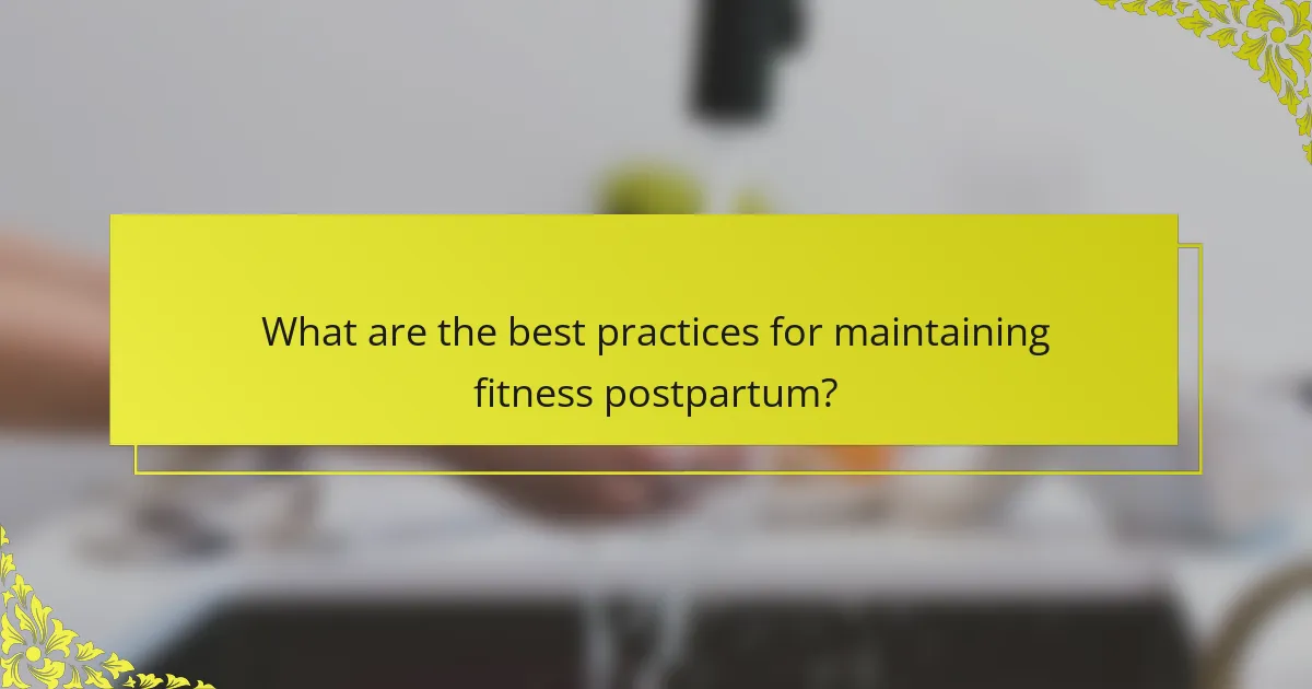 What are the best practices for maintaining fitness postpartum?