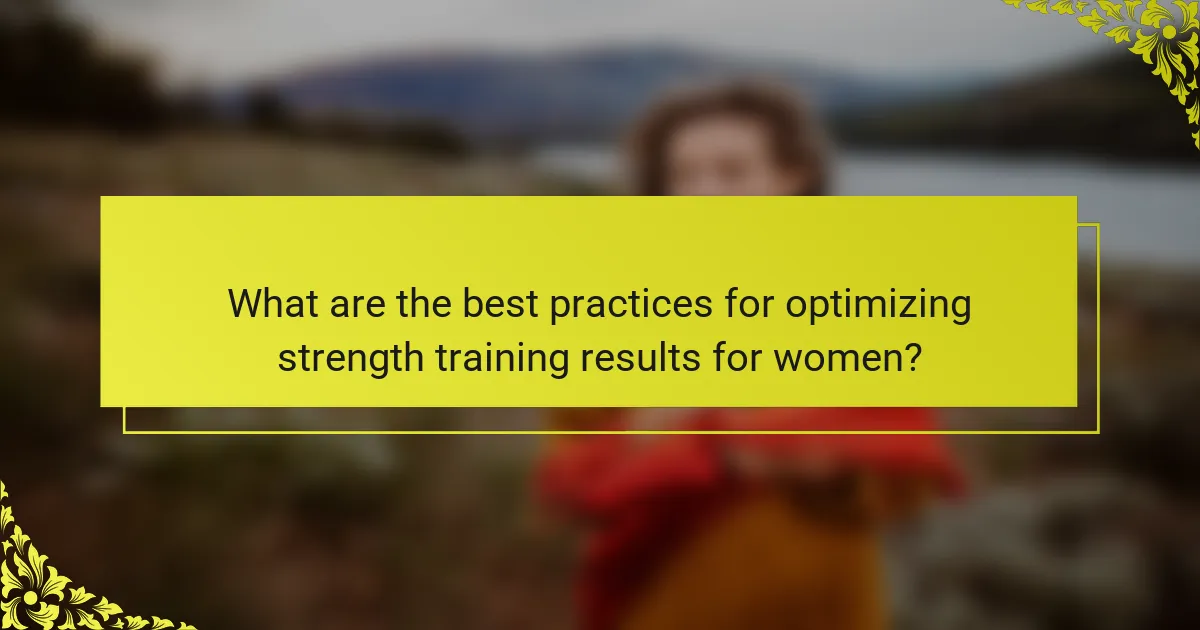 What are the best practices for optimizing strength training results for women?