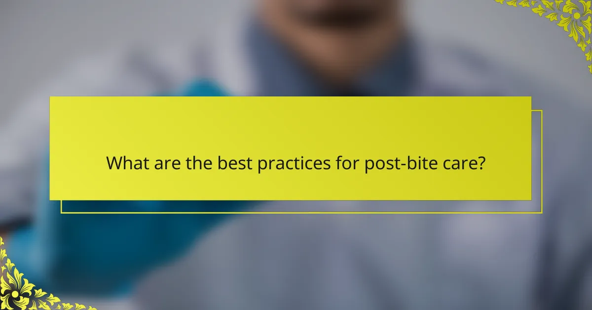 What are the best practices for post-bite care?