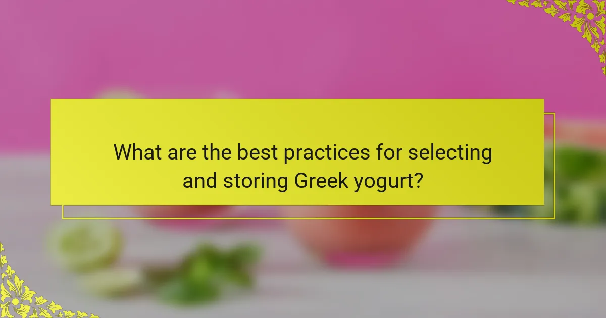 What are the best practices for selecting and storing Greek yogurt?