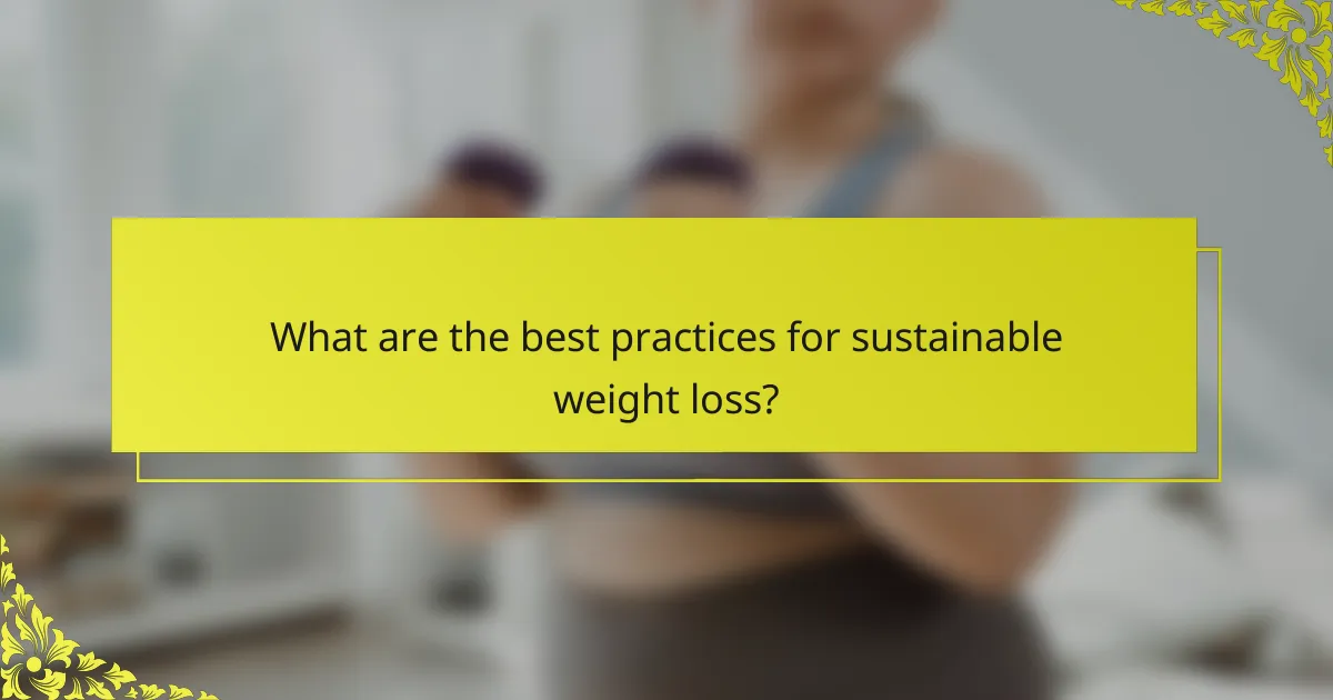 What are the best practices for sustainable weight loss?