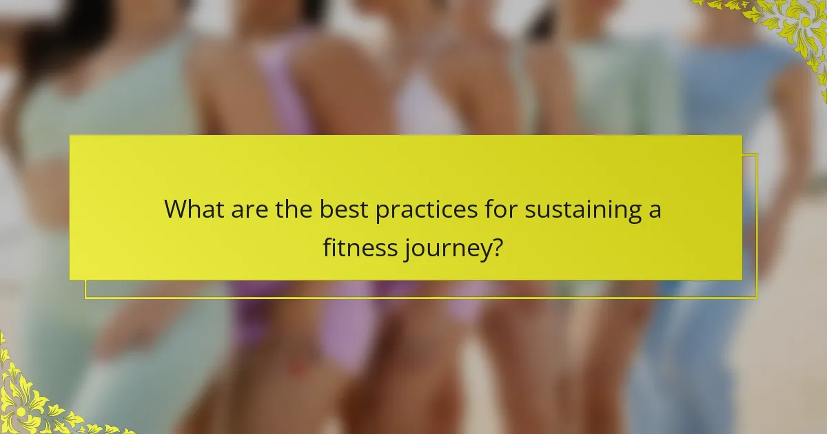 What are the best practices for sustaining a fitness journey?