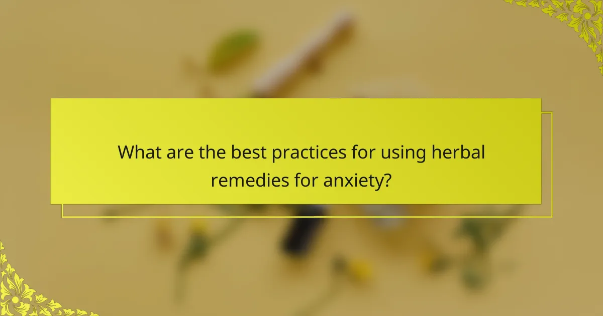 What are the best practices for using herbal remedies for anxiety?