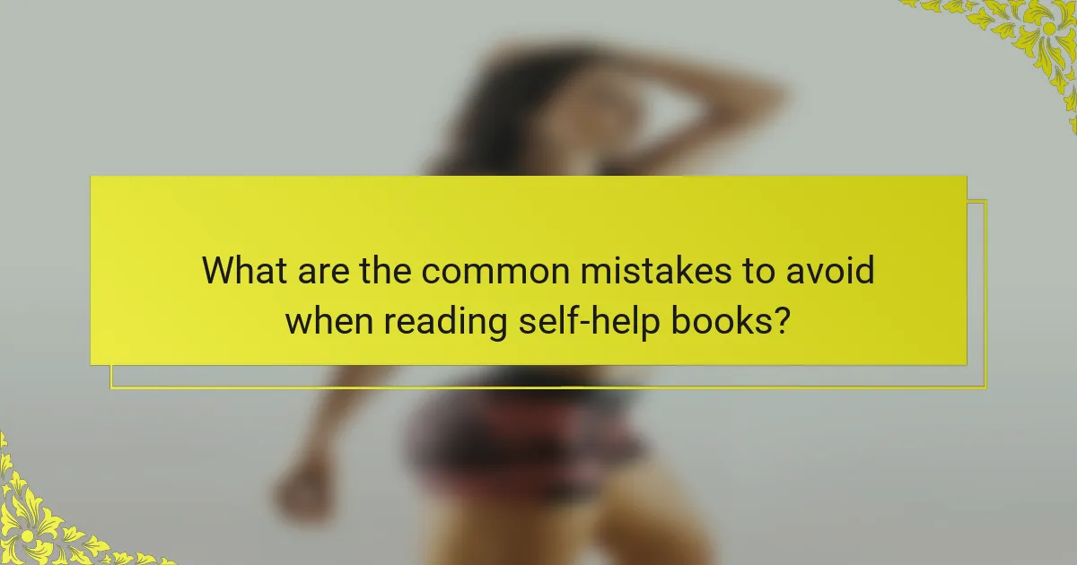 What are the common mistakes to avoid when reading self-help books?