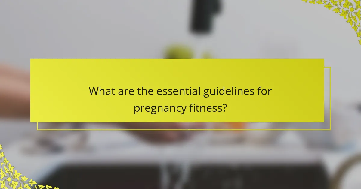 What are the essential guidelines for pregnancy fitness?